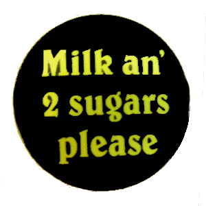 Insigna mica neagra cu galben MILK AN 2 SUGARS PLEASE