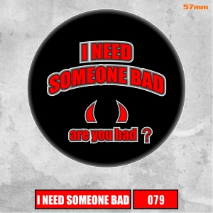 Insigna 079 I need someone bad