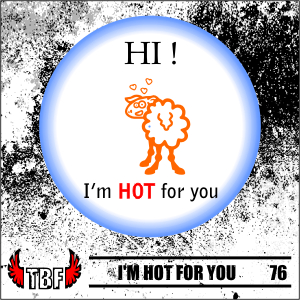 Insigna 76 I M HOT FOR YOU