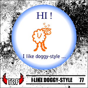 Insigna 77 I LIKE DOGGY STYLE