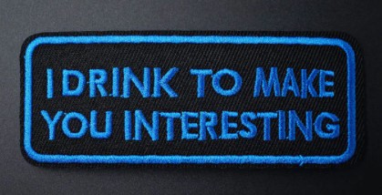 Patch I drink to make you interesting (patch decupat) (JBG)