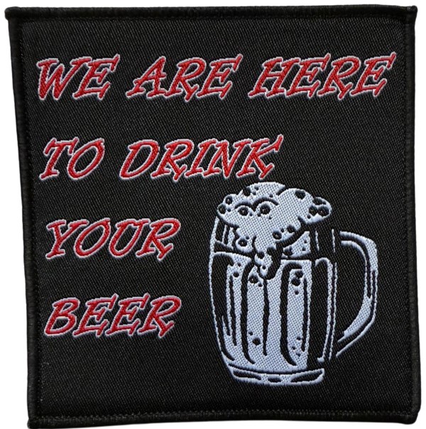 Patch WE ARE HERE TO DRINK YOUR BEER (VMG)